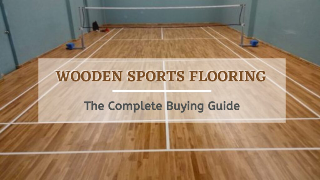 Wooden Sports Flooring - The Complete Buying Guide