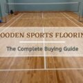 Wooden Sports Flooring - The Complete Buying Guide