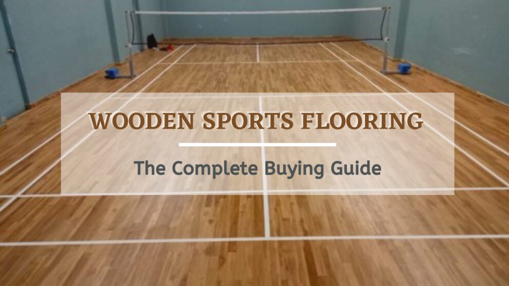 Wooden Sports Flooring – The Complete Buying Guide