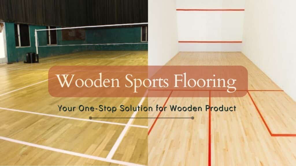 Wooden Sports Flooring – Your One-Stop Solution For Wooden Product