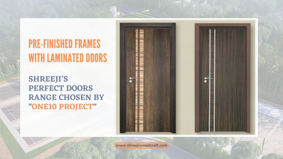Pre-Finished Frames With Laminated Doors – Shreeji’s Perfect Doors Range Chosen By “One10” Project